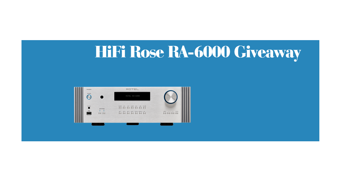 Audio Advice HiFi Rose RA-6000 Giveaway