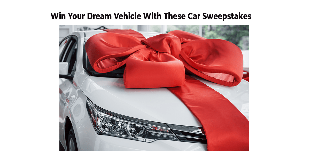 Win Your Dream Vehicle With These Car Sweepstakes