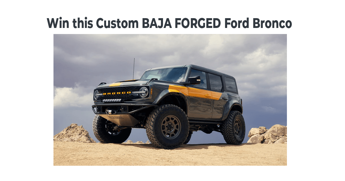 Win a Custom BAJA FORGED Ford Bronco