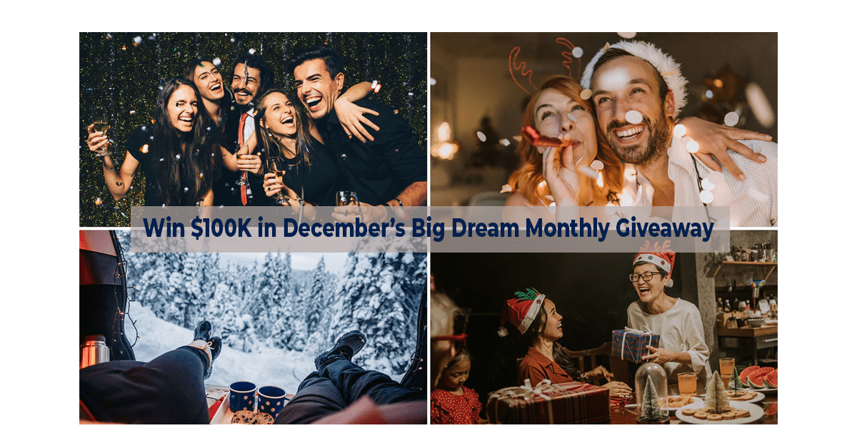 Win $100K in December’s Big Dream Giveaway