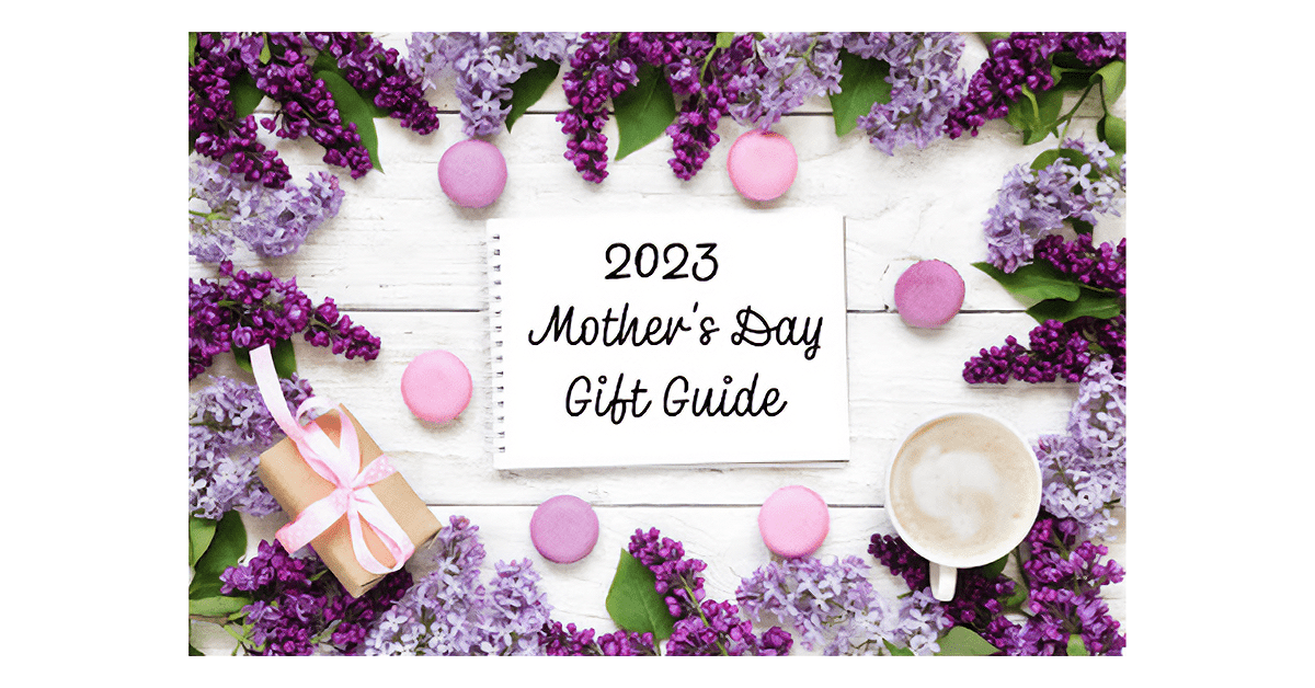 2023 Mother’s Day Gift Guide